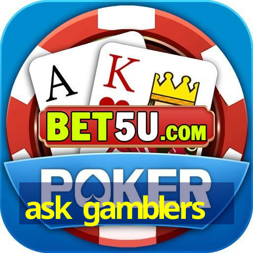 ask gamblers